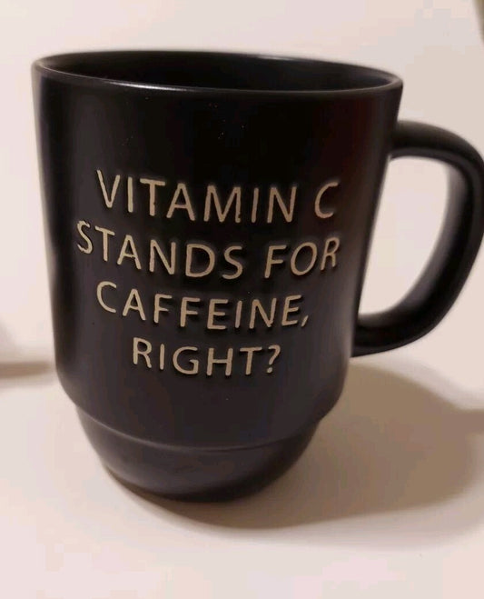 Black Mug “Vitamin C Stands For Caffine Right”?