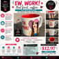 Funny coffee Mug “EW, WORK”  women’s novelty 12oz